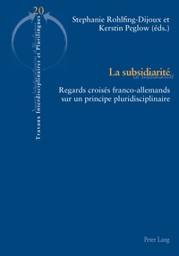 Stephanie Rohlfing-Dijoux et Kerstin Peglow - La subsidiarité - Regards croisés franco-allemands sur un principe pluridisciplinaire.
