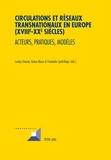 Landry Charrier - Circulations et réseaux transnationaux en Europe (XVIIIe-XXe siècles) - Acteurs, pratiques, modèles.