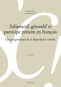 Alain Rihs - Subjonctif, gérondif et participe présent en français - Une pragmatique de la dépendance verbale.