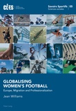 Jean Williams - Globalising Women’s Football - Europe, Migration and Professionalization.
