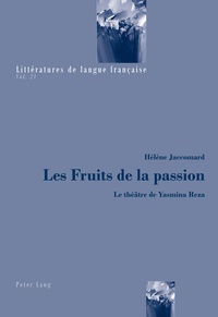 Hélène Jaccomard - Les fruits de la passion - Le théâtre de Yasmina Reza.