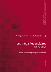 Georges Felouzis et Gaële Goastellec - Les inégalités scolaires en Suisse - Ecole, société et politiques éducatives.