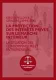 Kerstin Peglow et Géraldine Demme - La protection des intérêts privés sur le marché intérieur - La situation des consommateurs et entrepreneurs.