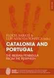 Flocel Sabaté et Luís adão Da fonseca - Catalonia and Portugal - The Iberian Peninsula from the periphery.