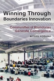 Mitsuro Kodama - Winning Through Boundaries Innovation - Communities of Boundaries Generate Convergence.