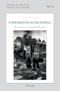 Leah Robinson - Embodied Peacebuilding - Reconciliation as Practical Theology.