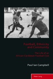 Paul ian Campbell - Football, Ethnicity and Community - The Life of an African-Caribbean Football Club.