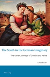 Lukas Bauer - The South in the German Imaginary - The Italian Journeys of Goethe and Heine.