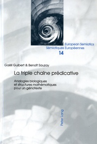 Gaëll Guibert et Benoit Sauzay - La triple chaîne prédicative - Analogies biologiques et structures mathématiques pour un génotexte.