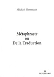 Michael Herrmann - Métaphraste ou De la traduction.