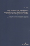 Luc Fivaz - L'agir littéraire dans la perspective actionnelle en classe d'allemand langue étrangère dans les gymnases vaudois - Analyse de pratiques enseignantes tirées d'un dispositif d'accompagnement de type collaboratif.