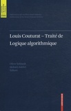 Oliver Schlaudt et Mohsen Sakhri - Louis Couturat - Traité de logique algorithmique.
