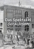 Lukas Fuchsgruber - Das spektakel der auktion - Die grundung des Hotel Drouot und die entw icklung des pariser kunstmarkt.