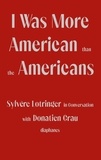 Sylvère Lotringer et Donatien Grau - I Was more American than the Americans - Sylvère Lotringer in conversation with Donatien Grau.