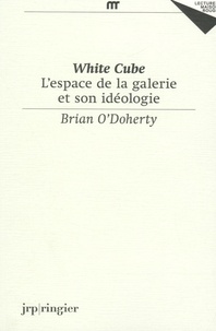 Brian O'Doherty - White Cube - L'espace de la galerie et son idéologie.