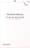Elisabeth Lebovici - Ce que le sida m'a fait - Art et activisme à la fin du XXe siècle.
