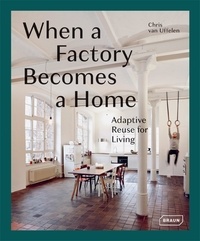 Chris Van Uffelen - When a Factory Becomes a Home - Adaptive Reuse for Living.