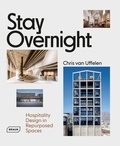 Chris Van Uffelen - Stay Overnight - Hospitality Design in Repurposed Spaces.