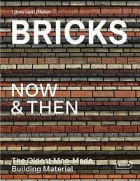 Chris Van Uffelen - Bricks Now & Then - The Oldest Man-Made Building Material.