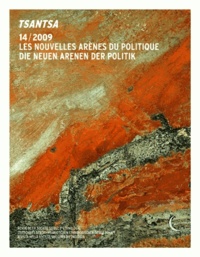 Alessandro Monsutti et Boris-Mathieu Pétric - Tsantsa N° 14/2009 : Les nouvelles arènes du politique. Die neuen arenen der politik.
