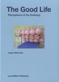 Jasper Morrison - The good life - Perceptions of the Ordinary.