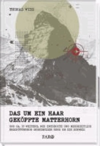 Das um ein Haar geköpfte Matterhorn - und ca. 17 weitere, neu entdeckte und mehrheitlich erschütternde Geheimnisse rund um die Schweiz.