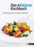 Das eBalance Kochbuch - 100 Erfolgsrezepte zum leichten Abnehmen.