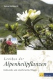 Lexikon der Alpenheilpflanzen - Pflanzenheilkunde und überliefertes Wissen.