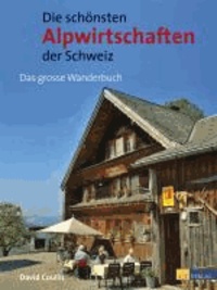 Die schönsten Alpwirtschaften der Schweiz - 50 genussvolle Wanderungen zu bewirteten Alpen.