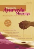 Klassische Ayurveda Massage - Das kompakte Praxishandbuch. Die Techniken Schritt für Schritt.
