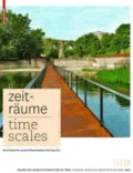 Zeiträume - Time Scales - Zeitgenössische deutsche LandschaftsarchitekturContemporary German Landscape Architecture.