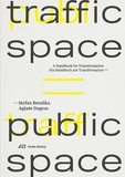 Aglaée Degros et Stefan Bendiks - Traffic space is public space - ein handbuch zur transformation.