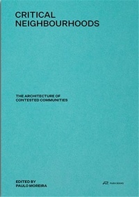  Park Books - Critical Neighbourhoods - The Architecture of Contested Communities.