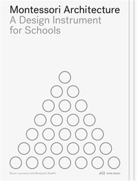 Steve Lawrence et Benjamin Staehli - Montessori Architecture - A Design Instrument for Schools.