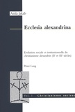 Attila Jakab - Ecclesia alexandrina - Evolution sociale et institutionnelle du christianisme alexandrin (IIe et IIIe siècles).