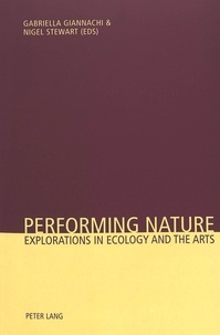 Gabriella Giannachi et Nigel Stewart - Performing Nature - Explorations in Ecology and the Arts.