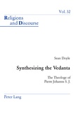 Sean Doyle - Synthesizing the Vedanta - The Theology of Pierre Johanns S. J..