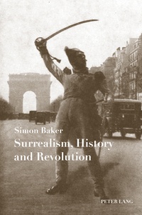 Simon Baker - Surrealism, History and Revolution.