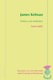 Aaron Kelly - James Kelman - Politics and Aesthetics.