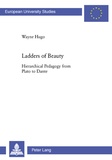 Wayne Hugo - Ladders of Beauty - Hierarchical Pedagogy from Plato to Dante.