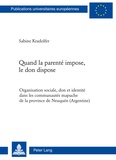 Sabine Kradolfer - Quand la parenté impose, le don dispose - Organisation sociale, don et identité dans les communautés mapuche de la province de Neuquén (Argentine).