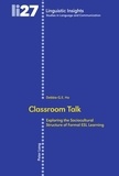 Debbie G.E. Ho - Classroom Talk - Exploring the Sociocultural Structure of Formal ESL Learning. Second Edition.