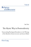 Sue Yore - The Mystic Way in Postmodernity - Transcending Theological Boundaries in the Writings of Iris Murdoch, Denise Levertov and Annie Dillard.