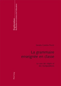 Sandra Canelas-Trevisi - La grammaire enseignée en classe - Le sens des objets et des manipulations.