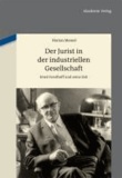 Florian Meinel - Der Jurist in der industriellen Gesellschaft - Ernst Forsthoff und seine Zeit.