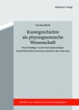 Daniela Bohde - Kunstgeschichte als physiognomische Wissenschaft - Kritik einer Denkfigur der 1920er bis 1940er Jahre.