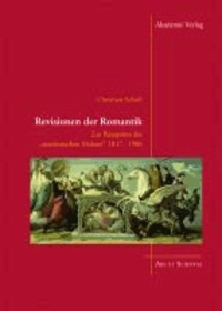 Revisionen der Romantik - Zur Rezeption der "neudeutschen Malerei" 1817-1906.