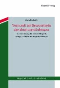 Vernunft als Bewusstsein der absoluten Substanz - Zur Darstellung des Vernunftbegriffs in Hegels .