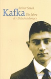 Reiner Stach - Kafka - Die Jahre der Entscheidungen.