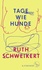 Ruth Schweikert - Tage wie Hunde.
